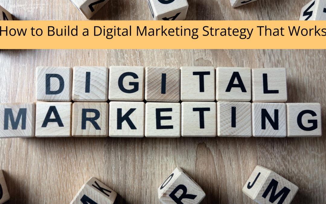 How to Build a Digital Marketing Strategy That Works